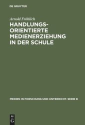 book Handlungsorientierte Medienerziehung in der Schule: Grundlagen und Handreichung