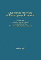 book Dictionnaire historique de l’anthroponymie romane (Patronymica Romanica): Volume II/2 Les parties du corps humain 2 – Les particularités physiques et morales