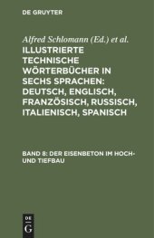 book Illustrierte Technische Wörterbücher in sechs Sprachen: Deutsch, Englisch, Französisch, Russisch, Italienisch, Spanisch: Band 8 Der Eisenbeton im Hoch- und Tiefbau