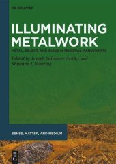 book Illuminating Metalwork: Metal, Object, and Image in Medieval Manuscripts