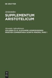 book Supplementum Aristotelicum. Volumen II/I-II Alexandri Aphrodisiensis praeter commentaria scripta minora: Pars I: De anima Liber cum mantissa. Pars II: Quaestiones. De fato. De mixtion