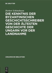 book Die Kenntnis der byzantinischen Geschichtsschreiber von der ältesten Geschichte der Ungarn vor der Landnahme