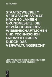 book Staatszwecke im Verfassungsstaat - nach 40 Jahren Grundgesetz. Die Bewältigung der wissenschaftlichen und technischen Entwicklungen durch das Verwaltungsrecht: Berichte und Diskussionen auf der Tagung der Vereinigung der Deutschen Staatsrechtslehrer in Ha