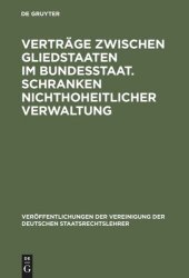 book Verträge zwischen Gliedstaaten im Bundesstaat. Schranken nichthoheitlicher Verwaltung: Aussprache zu den Berichten in den Verhandlungen der Tagung der deutschen Staatsrechtslehrer zu Köln vom 12. bis 15. Oktober 1960