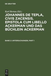 book Johannes de Tepla, Civis Zacensis, Epistola cum Libello Ackerman und Das Büchlein Ackerman. Band 2 Untersuchungen: Einleitung, Untersuchungen zum Begleitbrief und zu den Kapiteln 1 bis 34 des Textes und Wörterverzeichnis mit Exkursen