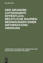 book Der Grundrechtseingriff. Öffentlich-rechtliche Rahmenbedingungen einer Informationsordnung: Berichte und Diskussionen auf der Tagung der Vereinigung der Deutschen Staatsrechtslehrer in Osnabrück vom 1. bis 4. Oktober 1997