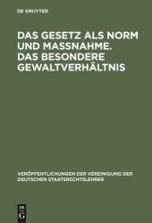 book Das Gesetz als Norm und Maßnahme. Das besondere Gewaltverhältnis: Berichte und Aussprache zu den Berichten in den Verhandlungen der Tagung der deutschen Staatsrechtslehrer zu Mainz am 11. und 12. Oktober 1956