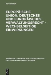 book Europäische Union. Deutsches und europäisches Verwaltungsrecht - Wechselseitige Einwirkungen: Gefahr oder Chance für den Föderalismus in Deutschland, Österreich und der Schweiz? Berichte und Diskussionen auf der Tagung der Vereinigung der Deutschen Staats