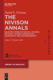 book The Nivison Annals: Selected Works of David S. Nivison on Early Chinese Chronology, Astronomy, and Historiography