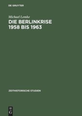 book Die Berlinkrise 1958 bis 1963: Interessen und Handlungsspielräume der SED im Ost-West-Konflikt