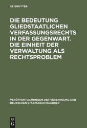 book Die Bedeutung gliedstaatlichen Verfassungsrechts in der Gegenwart. Die Einheit der Verwaltung als Rechtsproblem: Berichte und Diskussionen auf der Tagung der Vereinigung der Deutschen Staatsrechtslehrer in Passau vom 7. bis 10. Oktober 1987