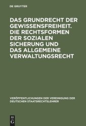 book Das Grundrecht der Gewissensfreiheit. Die Rechtsformen der sozialen Sicherung und das Allgemeine Verwaltungsrecht: Berichte und Diskussionen auf der Tagung der Vereinigung der Deutschen Staatsrechtslehrer in Bern am 2. und 3. Oktober 1969