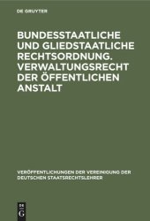 book Bundesstaatliche und gliedstaatliche Rechtsordnung. Verwaltungsrecht der öffentlichen Anstalt: Bericht erstattet auf der Tagung der Deutschen Staatsrechtslehrer zu Frankfurt a.M. am 25. und 26. April 1929