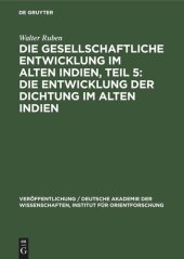 book Die gesellschaftliche Entwicklung im alten Indien, Teil 5: Die Entwicklung der Dichtung im Alten Indien