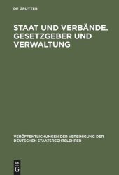 book Staat und Verbände. Gesetzgeber und Verwaltung: Aussprache zu den Berichten in den Verhandlungen der Tagung der Deutschen Staatsrechtslehrer zu Würzburg vom 6. bis 9. Oktober 1965