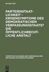 book Parteienstaatlichkeit - Krisensymptome des demokratischen Verfassungsstaats? Die öffentlichrechtliche Anstalt: Berichte und Diskussionen auf der Tagung der Vereinigung der Deutschen Staatsrechtslehrer in Freiburg i. Ue/CH vom 2. bis 5. Oktober 1985