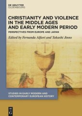 book Christianity and Violence in the Middle Ages and Early Modern Period: Perspectives from Europe and Japan