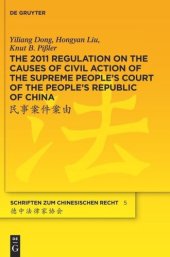 book The 2011 Regulation on the Causes of Civil Action of the Supreme People's Court of the People's Republic of China: A New Approach to Systemise and Compile the Status Quo of the Chinese Civil Law System