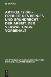 book Artikel 12 GG - Freiheit des Berufs und Grundrecht der Arbeit. Der Verwaltungsvorbehalt: Berichte und Diskussionen auf der Tagung der Vereinigung der Deutschen Staatsrechtslehrer in Göttingen vom 3. bis 6. Oktober 1984