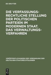 book Die verfassungsrechtliche Stellung der politischen Parteien im modernen Staat. Das Verwaltungsverfahren: Berichte und Auszug aus der Aussprache zu den Berichten in den Verhandlungen der Tagung der deutschen Staatsrechtslehrer zu Wien am 9. und 10. Oktober