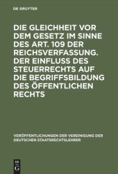 book Die Gleichheit vor dem Gesetz im Sinne des Art. 109 der Reichsverfassung. Der Einfluß des Steuerrechts auf die Begriffsbildung des öffentlichen Rechts: Verhandlungen der Tagung der Vereinigung der Deutschen Staatsrechtslehrer zu Münster i. W. am 29. und 3