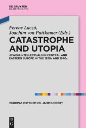 book Catastrophe and Utopia: Jewish Intellectuals in Central and Eastern Europe in the 1930s and 1940s