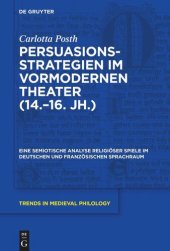 book Persuasionsstrategien im vormodernen Theater (14.–16. Jh.): Eine semiotische Analyse religiöser Spiele im deutschen und französischen
Sprachraum