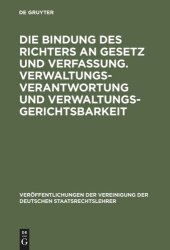 book Die Bindung des Richters an Gesetz und Verfassung. Verwaltungsverantwortung und Verwaltungsgerichtsbarkeit: Berichte und Diskussionen auf der Tagung der Vereinigung der Deutschen Staatsrechtslehrer in Augsburg vom 1. bis 4. Oktober 1975