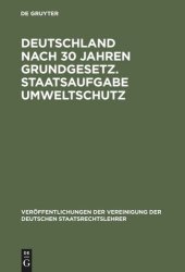 book Deutschland nach 30 Jahren Grundgesetz. Staatsaufgabe Umweltschutz: Berichte und Diskussionen auf der Tagung der Vereinigung der Deutschen Staatsrechtslehrer in Berlin vom 3. - 6. Oktober 1979