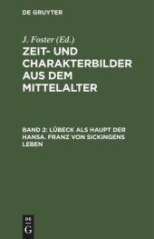 book Zeit- und Charakterbilder aus dem Mittelalter. Band 2 Lübeck als Haupt der Hansa. Franz von Sickingens Leben: Nach alten und neuen Quellen bearbeitet von der Uebersetzerin des Vasari