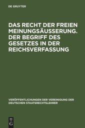 book Das Recht der freien Meinungsäußerung. Der Begriff des Gesetzes in der Reichsverfassung: Verhandlungen der Tagung der Vereinigung der Deutschen Staatsrechtslehrer zu München am 24. und 25. März 1927