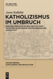 book Katholizismus im Umbruch: Diskurse der Elite im (Erz-)Bistum Trier zwischen Aufklärung und französischer Herrschaft