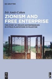 book Zionism and Free Enterprise: The Story of Private Entrepreneurs in Citrus Plantations in Palestine in the 1920s and 1930s