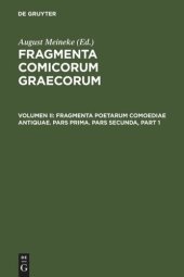 book Fragmenta comicorum Graecorum. Volumen II Fragmenta poetarum comoediae antiquae: Pars prima. Pars secunda