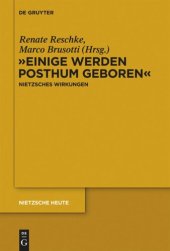 book "Einige werden posthum geboren": Friedrich Nietzsches Wirkungen