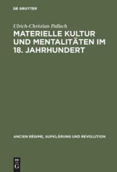 book Materielle Kultur und Mentalitäten im 18. Jahrhundert: Wirtschaftliche Entwicklung und politisch-sozialer Funktionswandel des Luxus in Frankreich und im Alten Reich am Ende des Ancien Régime