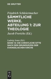 book Sämmtliche Werke. Abteilung 1: Zur Theologie: Band 12 Die christliche Sitte nach den Grundsäzen der evangelischen Kirche