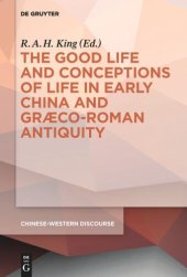 book The Good Life and Conceptions of Life in Early China and Graeco-Roman Antiquity