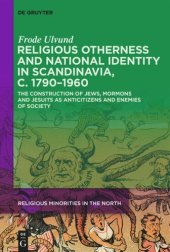 book Religious Otherness and National Identity in Scandinavia, c. 1790–1960: The Construction of Jews, Mormons, and Jesuits as Anti-Citizens and Enemies of Society