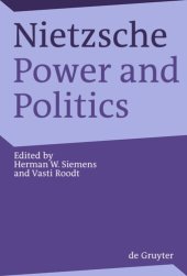 book Nietzsche, Power and Politics: Rethinking Nietzsche's Legacy for Political Thought