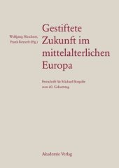 book Gestiftete Zukunft im mittelalterlichen Europa: Festschrift für Michael Borgolte zum 60. Geburtstag