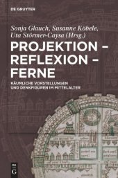 book Projektion – Reflexion – Ferne: Räumliche Vorstellungen und Denkfiguren im Mittelalter