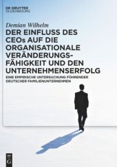 book Der Einfluss des CEOs auf die organisationale Veränderungsfähigkeit und den Unternehmenserfolg: Eine empirische Untersuchung führender deutscher Familienunternehmen