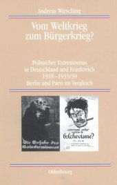 book Vom Weltkrieg zum Bürgerkrieg?: Politischer Extremismus in Deutschland und Frankreich 1918-1933/39 Berlin und Paris im Vergleich