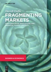 book Fragmenting Markets: Post-Crisis Bank Regulations and Financial Market Liquidity