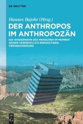 book Der Anthropos im Anthropozän: Die Wiederkehr des Menschen im Moment seiner vermeintlich endgültigen Verabschiedung