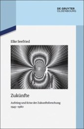 book Zukünfte: Aufstieg und Krise der Zukunftsforschung 1945-1980