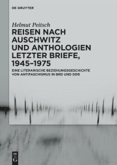 book Reisen nach Auschwitz und Anthologien Letzter Briefe, 1945–1975: Eine literarische Beziehungsgeschichte von Antifaschismus in BRD und DDR