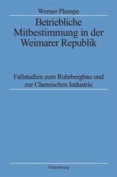 book Betriebliche Mitbestimmung in der Weimarer Republik: Fallstudien zum Ruhrbergbau und zur Chemischen Industrie