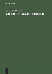 book Antike Staatsformen: Eine vergleichende Verfassungsgeschichte der Alten Welt